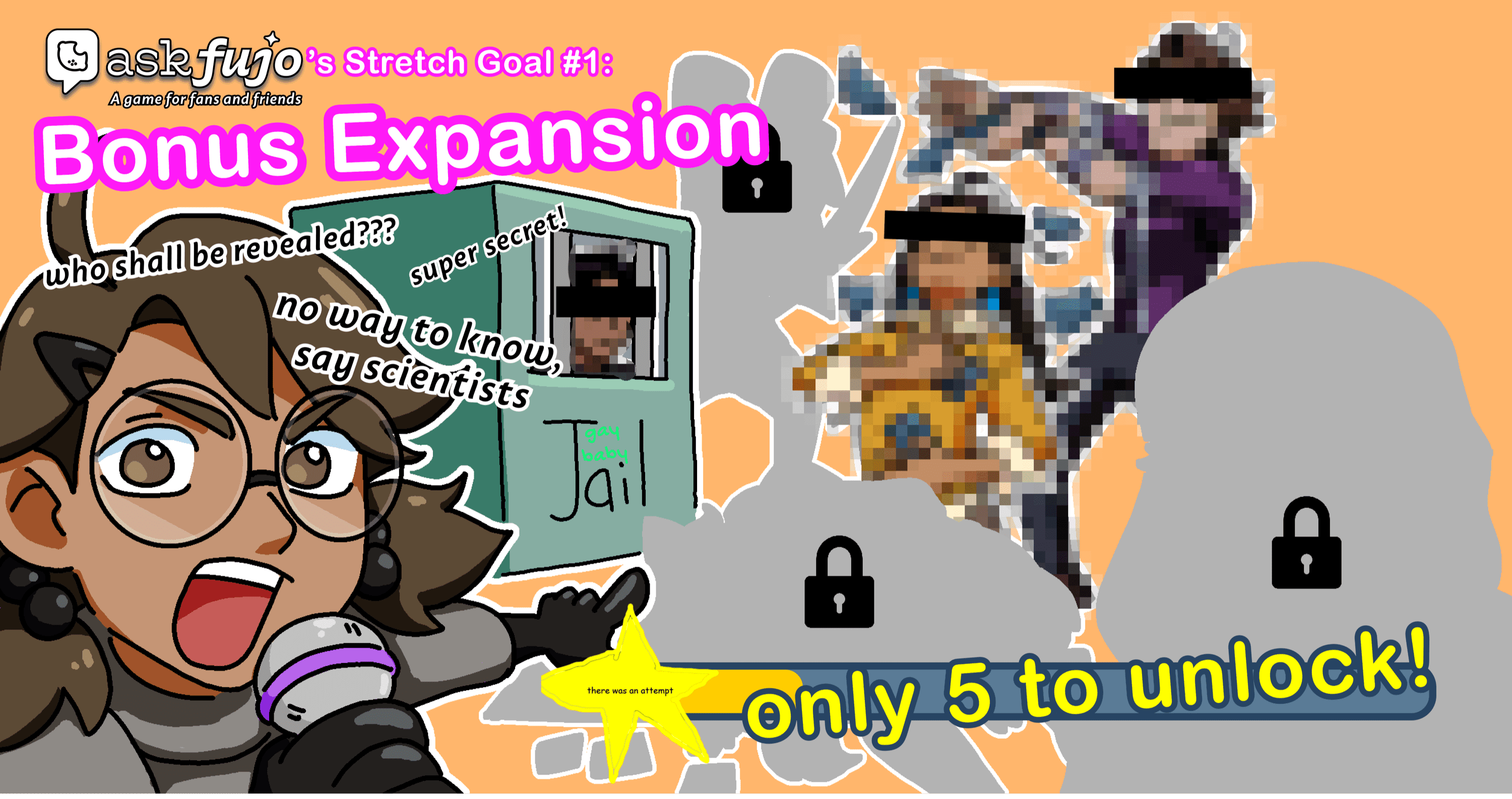 AskFujo's Stretch Goal #1: Bonus Expansion! Boba-tan points excitedly at pixelated, mystery characters hidden behind privacy bars and locks. Who shall be revealed??? Super secret! No way to know, say scientists. Only 5 to unlock!